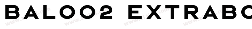 Baloo2 ExtraBold字体转换 Baloo2 ExtraBold字体转换
